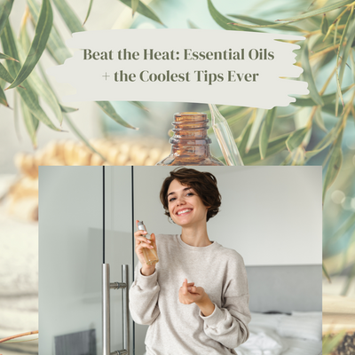 Beat the Heat: Essential Oils + the Coolest Tips Ever