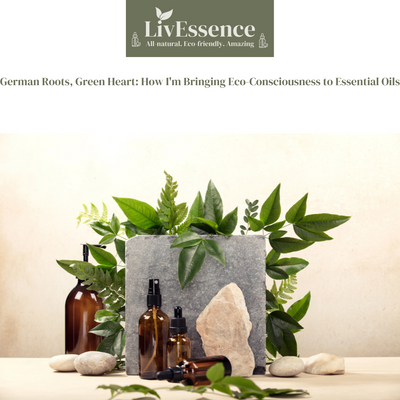 German Roots, Green Heart: How I'm Bringing Eco-Consciousness to Essential Oils